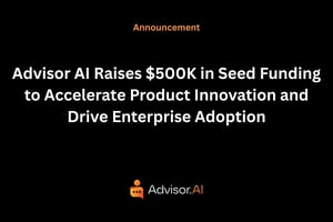 Advisor AI Raises $500K in Seed Funding to Accelerate Product Innovation and Drive Enterprise Adoption